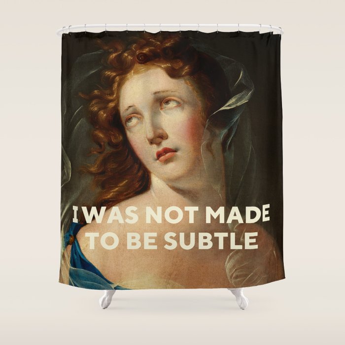 I Was Not Made To Be Subtle Shower Curtain Gallery Image 1