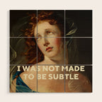 I Was Not Made To Be Subtle Wood Wall Art Gallery Image 1