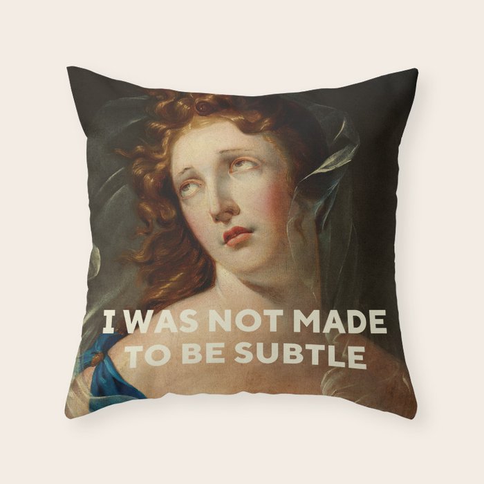 I Was Not Made To Be Subtle Throw Pillow Gallery Image 6
