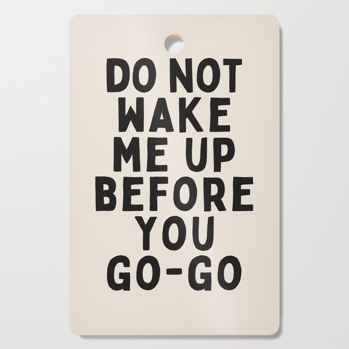 Do Not Wake Me Up Before You Go Go Cutting Board Gallery Image 1
