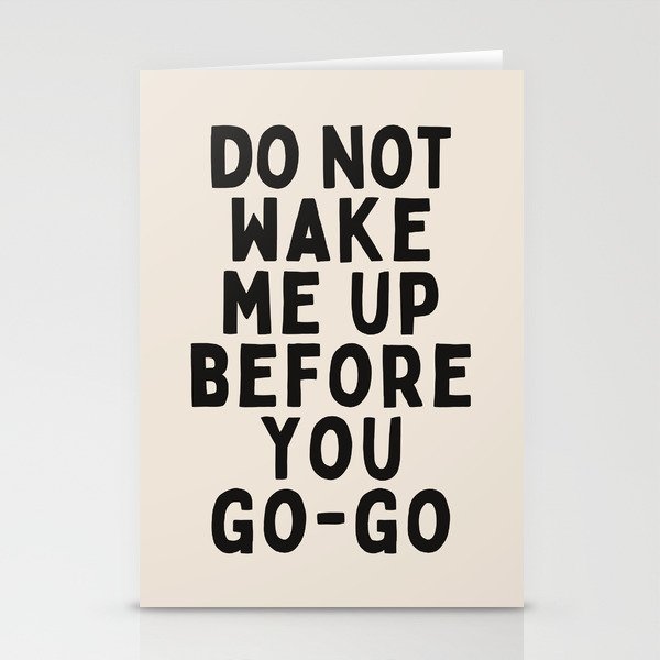 Do Not Wake Me Up Before You Go Go Stationery Card Gallery Image 1