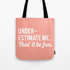 Underestimate Me. That'll Be Fun, Funny Quote Tote Bag Gallery Image 1