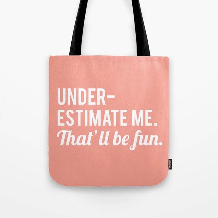 Underestimate Me. That'll Be Fun, Funny Quote Tote Bag Gallery Image 1