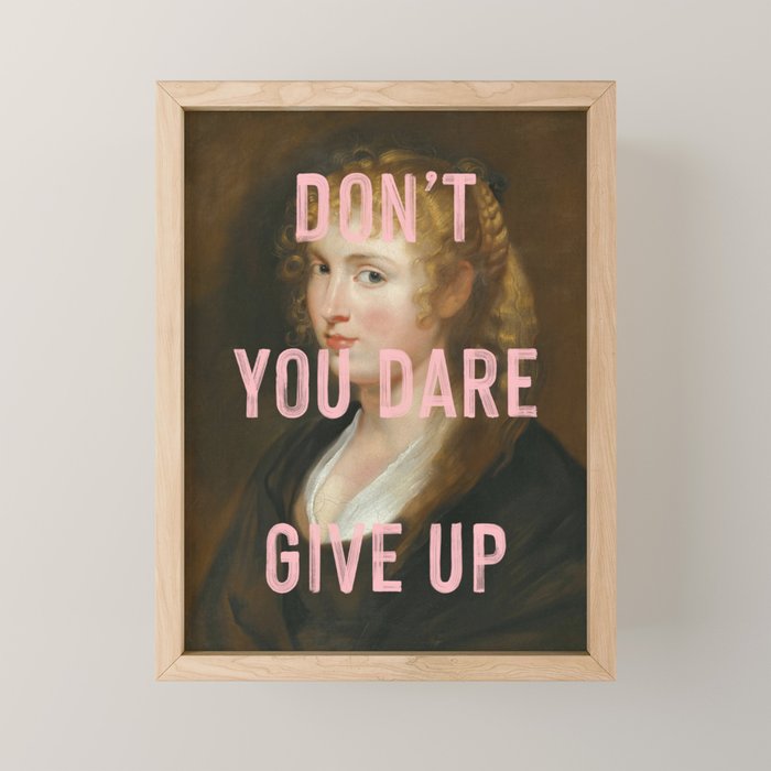 Dont You Dare Give Up Mini Art Print Gallery Image 1