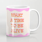 What A Time To Be Alive Coffee Mug Gallery Image 1