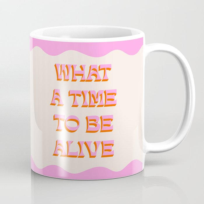 What A Time To Be Alive Coffee Mug Gallery Image 1