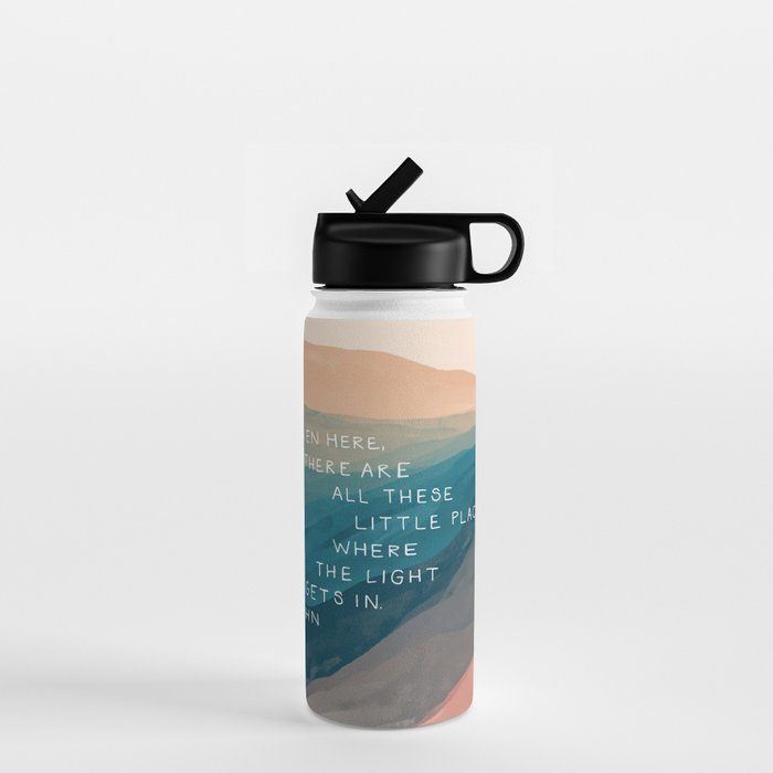 "Even Here, There Are All These Little Places Where The Light Gets In." Water Bottle Gallery Image 1