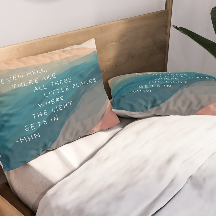 "Even Here, There Are All These Little Places Where The Light Gets In." Pillow Sham Gallery Image 2