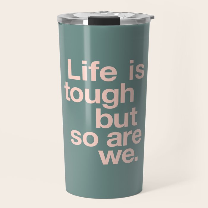 Life is Tough But So Are We Travel Mug Gallery Image 1