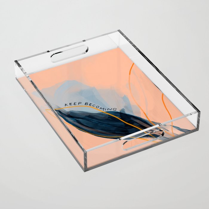 Keep Becoming Acrylic Tray Gallery Image 1