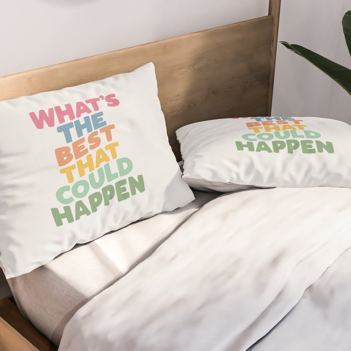 What's The Best That Could Happen Pillow Sham Gallery Image 2