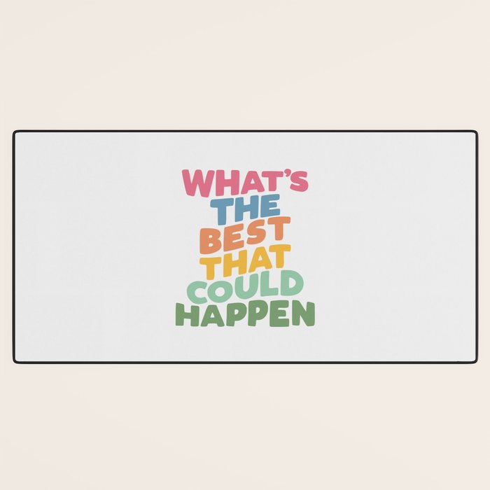 What's The Best That Could Happen Desk Mat Gallery Image 3