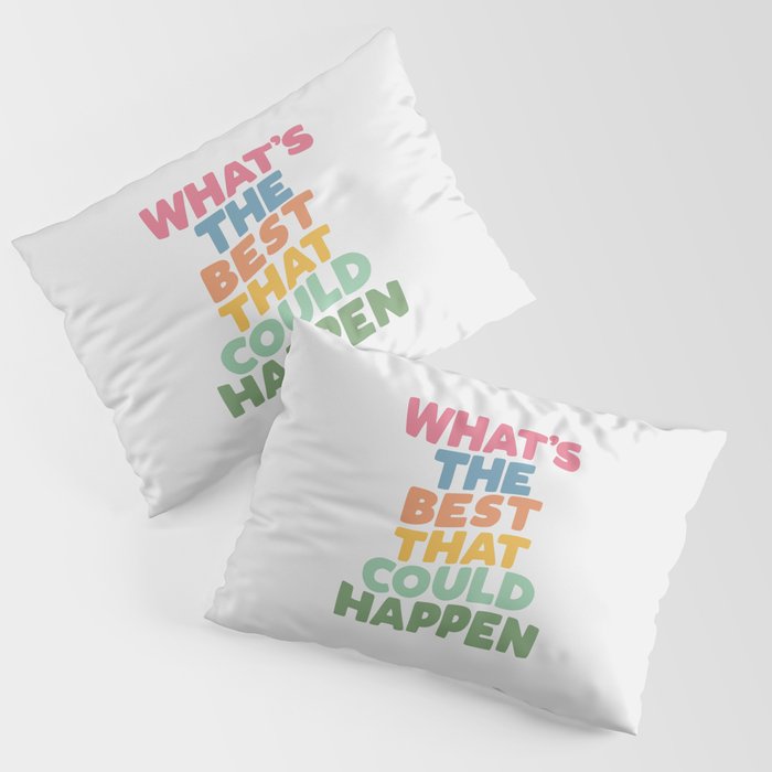 What's The Best That Could Happen Pillow Sham Gallery Image 1