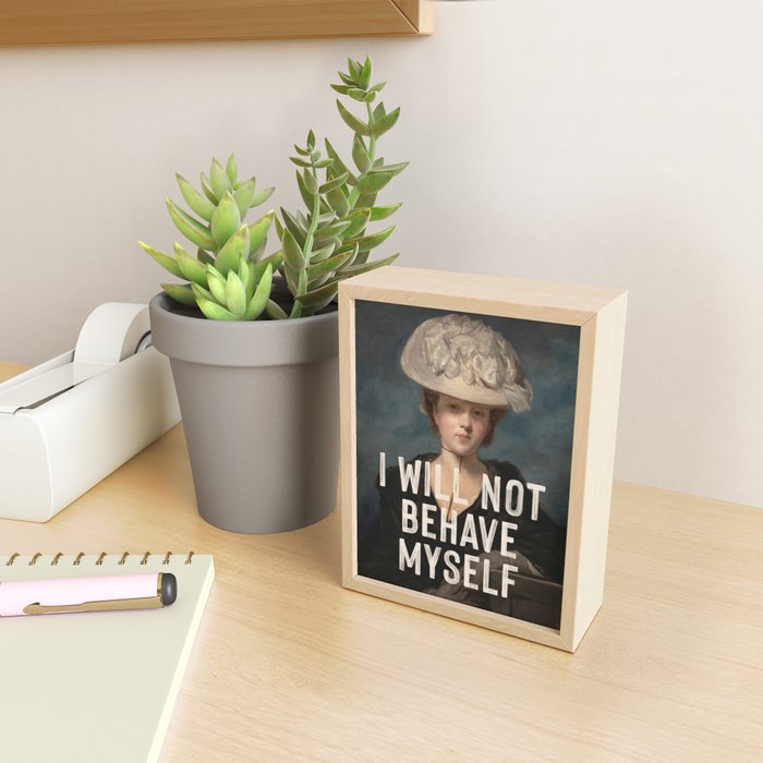 I Will Not Behave Myself - Funny Feminist Quote Mini Art Print Gallery Image 2