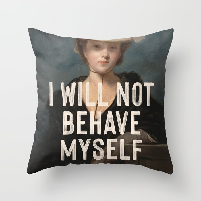 I Will Not Behave Myself - Funny Feminist Quote Throw Pillow Gallery Image 6