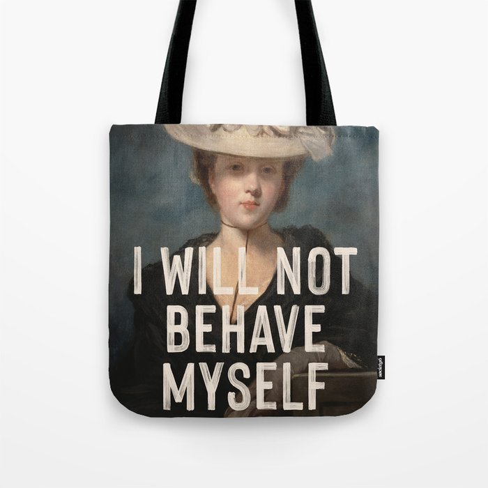 I Will Not Behave Myself - Funny Feminist Quote Tote Bag Gallery Image 1