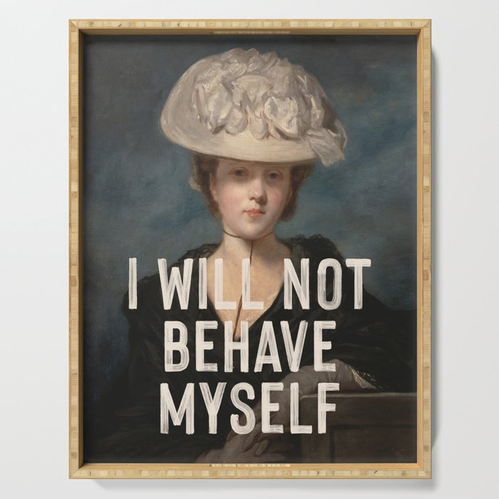 I Will Not Behave Myself - Funny Feminist Quote Serving Tray Gallery Image 1