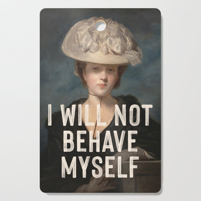 I Will Not Behave Myself - Funny Feminist Quote Cutting Board Gallery Image 1