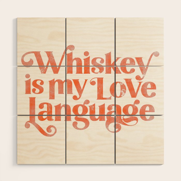 "Whiskey Is My Love Language" Cute Orange Typography Design For Whiskey Lovers! Wood Wall Art Gallery Image 1