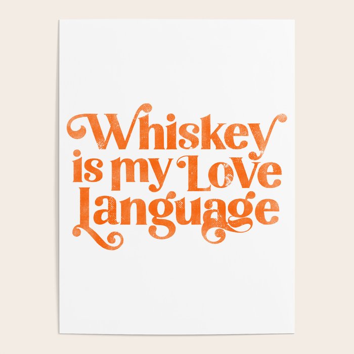 "Whiskey Is My Love Language" Cute Orange Typography Design For Whiskey Lovers! Poster Gallery Image 4
