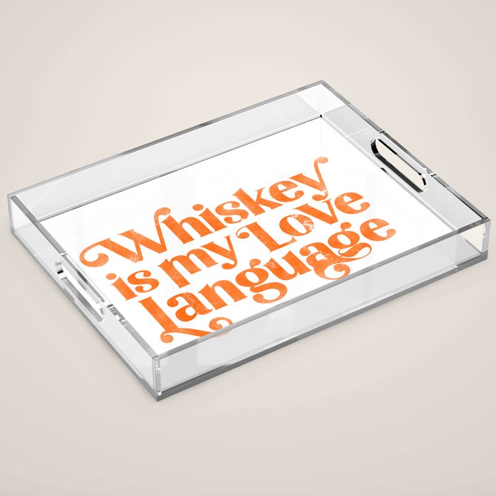"Whiskey Is My Love Language" Cute Orange Typography Design For Whiskey Lovers! Acrylic Tray Gallery Image 1