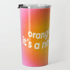 Orange You Glad? Travel Mug Gallery Image 3