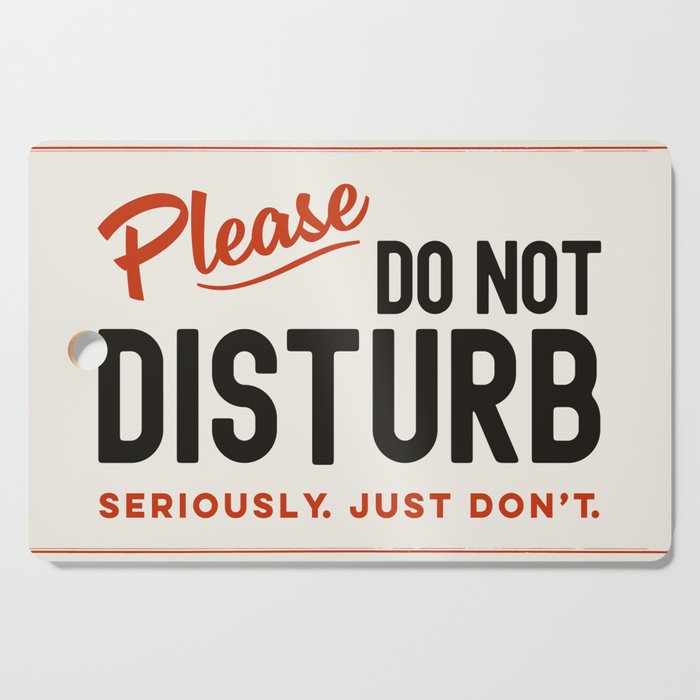 Please Do Not Disturb. Seriously Just Don't. Funny Office Cutting Board Gallery Image 1