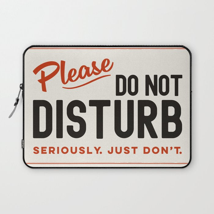 Please Do Not Disturb. Seriously Just Don't. Funny Office Laptop Sleeve Gallery Image 1