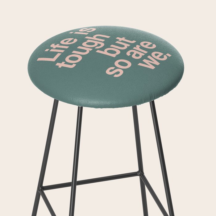 Life is Tough But So Are We Stool Gallery Image 2
