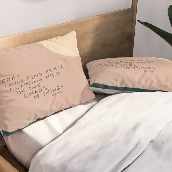 "Today I Will Find Peace Running Wild In The Chaos Of Things." Pillow Sham Gallery Image 2