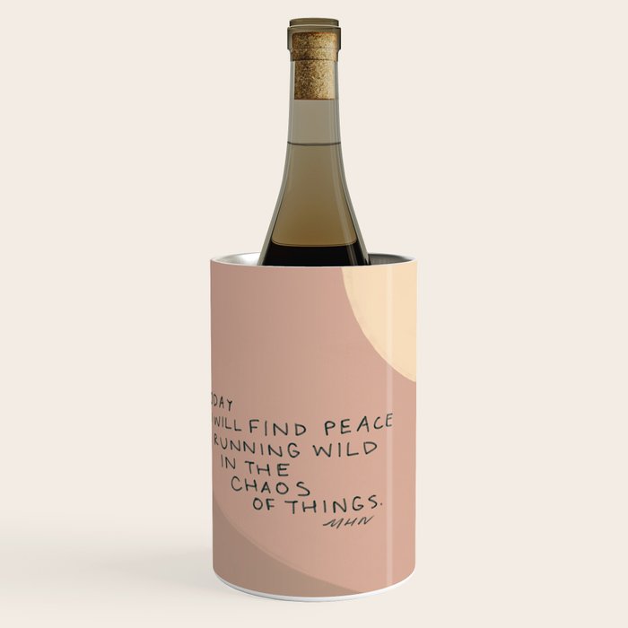 "Today I Will Find Peace Running Wild In The Chaos Of Things." Wine Chiller Gallery Image 1