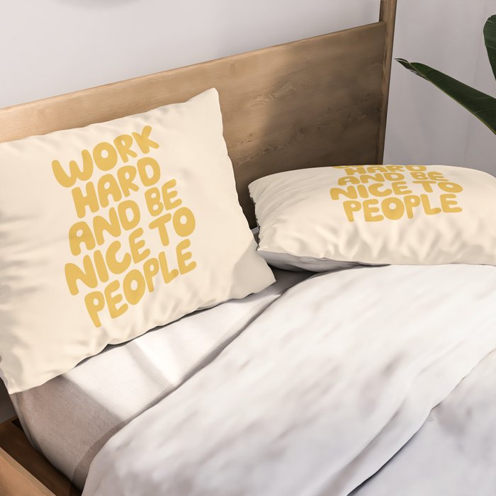 Work Hard and Be Nice to People Pillow Sham Gallery Image 2