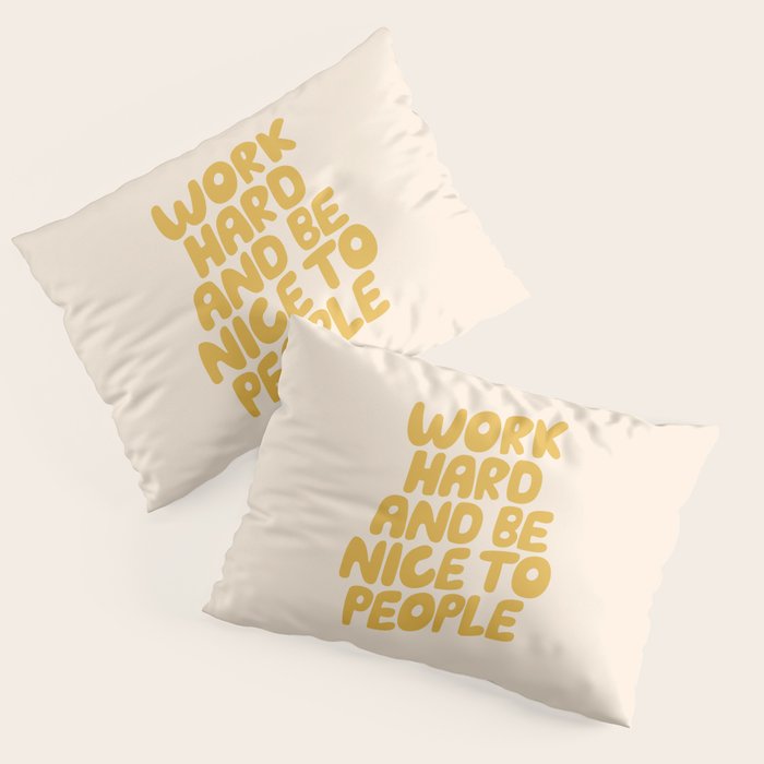 Work Hard and Be Nice to People Pillow Sham Gallery Image 1