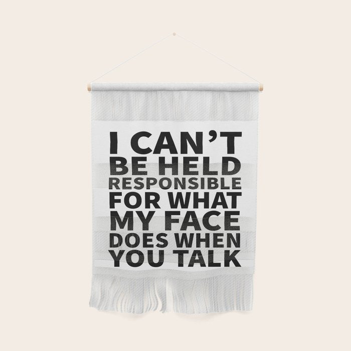 I Canât Be Held Responsible For What My Face Does When You Talk Wall Hanging Gallery Image 1