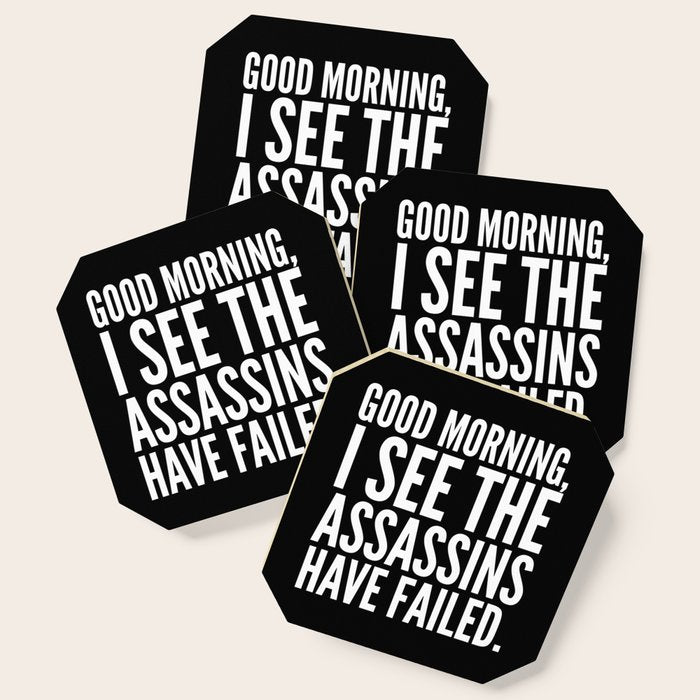 Good morning, I see the assassins have failed. (Black) Coaster Gallery Image 1