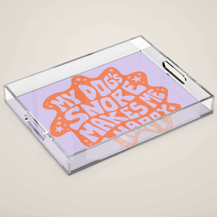 My Dogs Snore Makes Me Happy in Purple Acrylic Tray Gallery Image 1