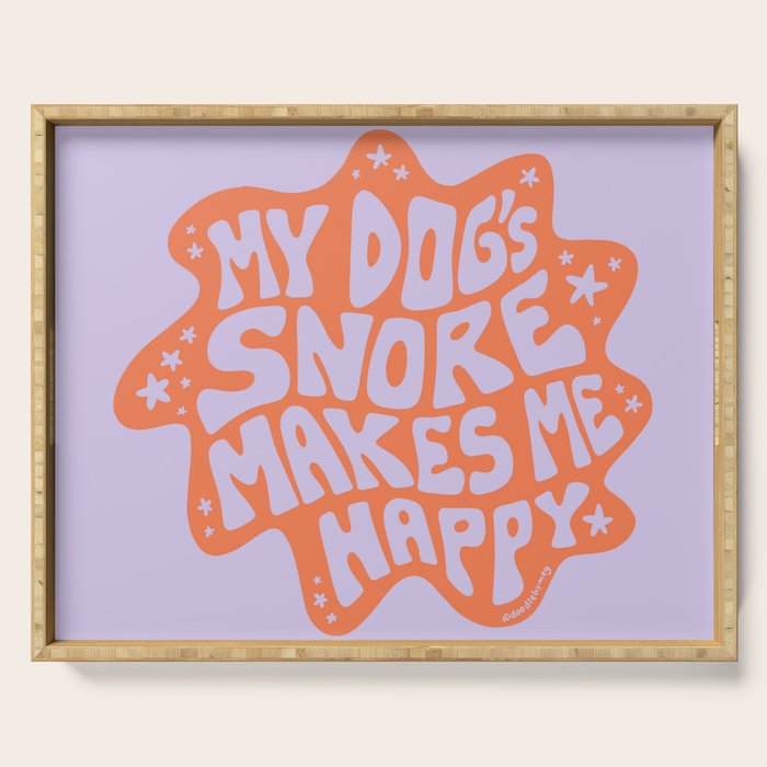My Dogs Snore Makes Me Happy in Purple Serving Tray Gallery Image 1