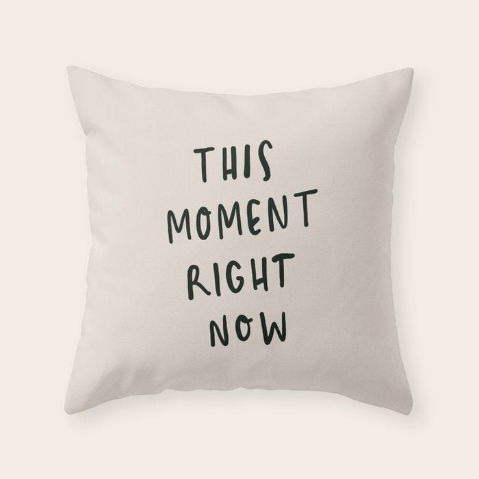 this moment right now Throw Pillow Gallery Image 6