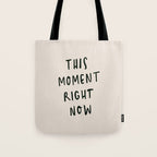this moment right now Tote Bag Gallery Image 1