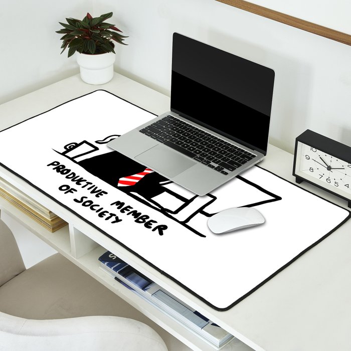 Productive member of society Desk Mat Gallery Image 2