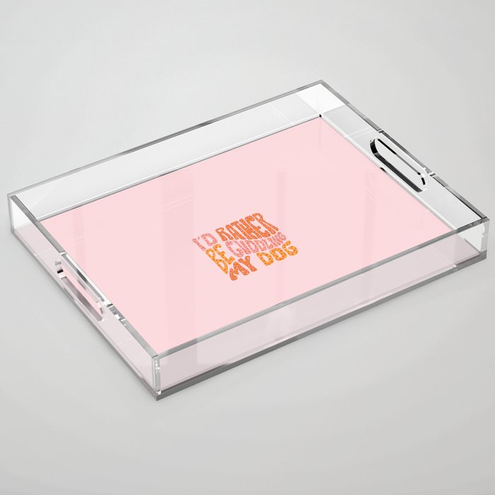 I'd Rather Be My Dog Acrylic Tray Gallery Image 1