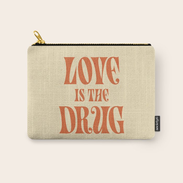 Love Is The Drug Carry All Pouch Gallery Image 1