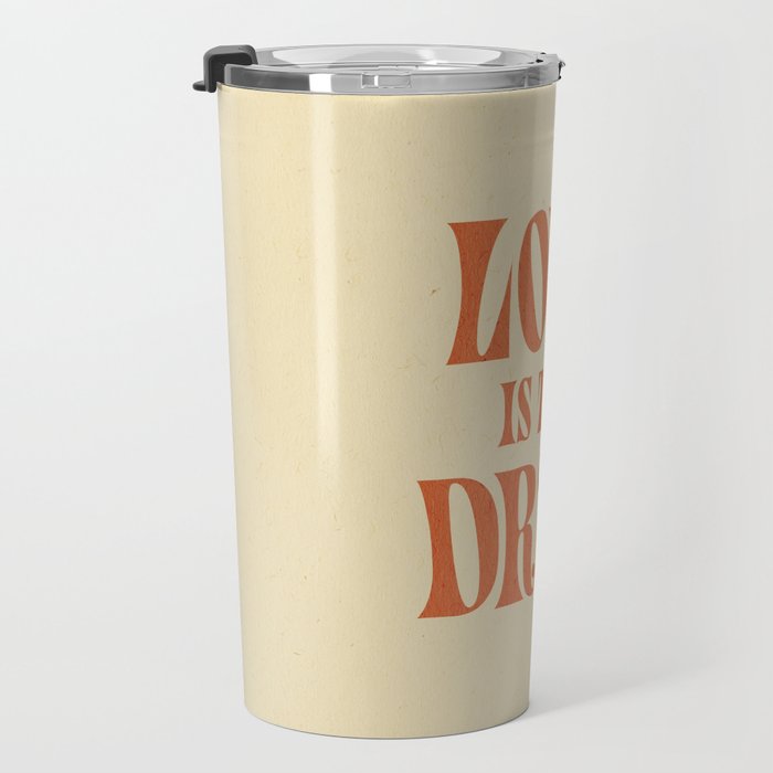 Love Is The Drug Travel Mug Gallery Image 3