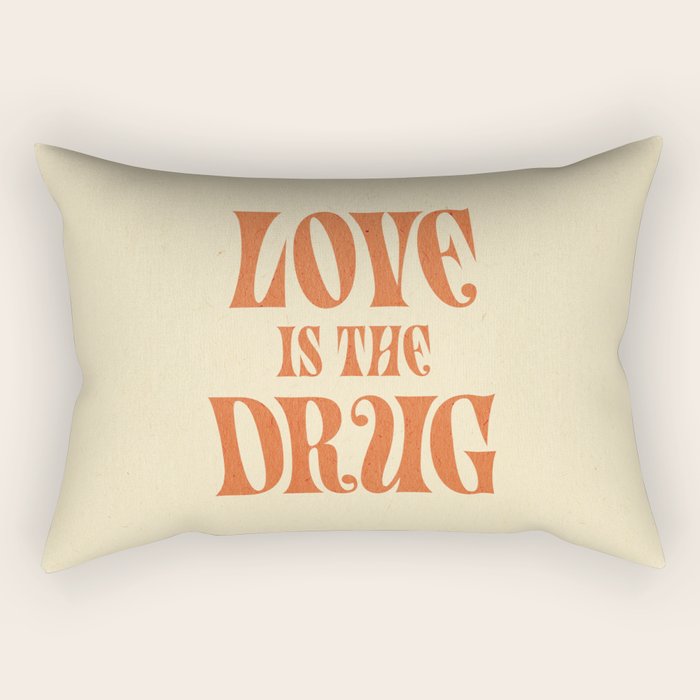 Love Is The Drug Rectangular Pillow Gallery Image 1