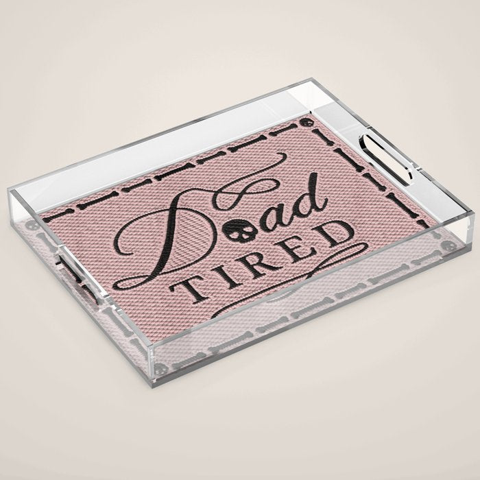Dead Tired Acrylic Tray Gallery Image 1