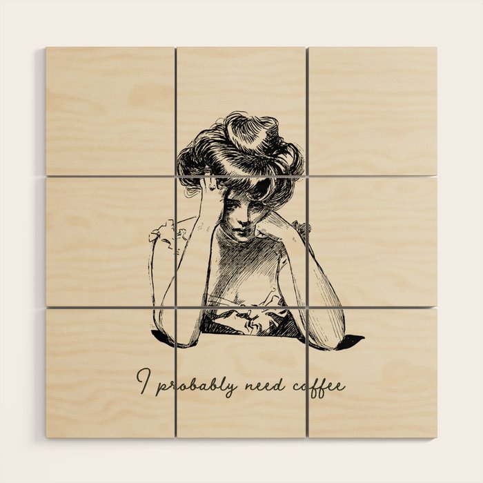 I Probably Need Coffee / Vintage Illustration / Funny Quote Wood Wall Art Gallery Image 1
