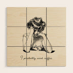 I Probably Need Coffee / Vintage Illustration / Funny Quote Wood Wall Art Gallery Image 1