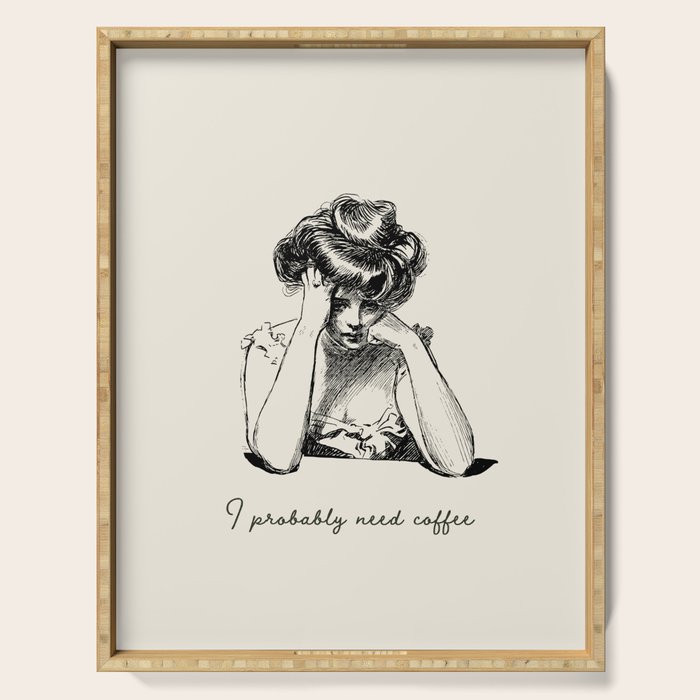I Probably Need Coffee / Vintage Illustration / Funny Quote Serving Tray Gallery Image 1