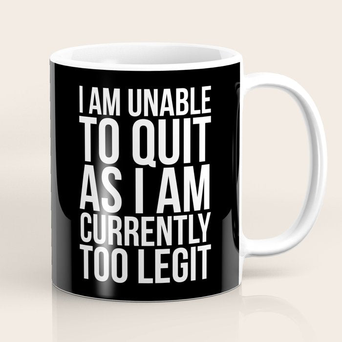 Unable To Quit Too Legit (Black & White) Coffee Mug Gallery Image 1