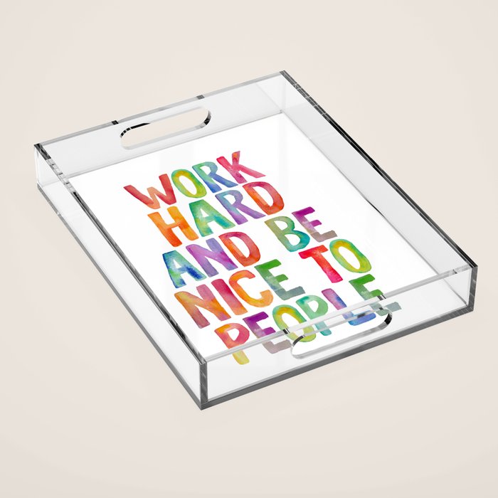 Work Hard and Be Nice to People Acrylic Tray Gallery Image 1